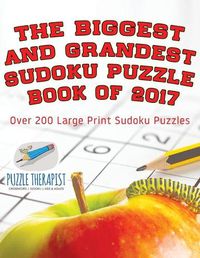 Cover image for The Biggest and Grandest Sudoku Puzzle Book of 2017 Over 200 Large Print Sudoku Puzzles