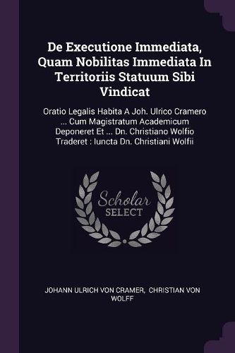 Cover image for De Executione Immediata, Quam Nobilitas Immediata In Territoriis Statuum Sibi Vindicat