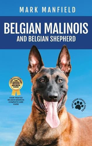 Cover image for Belgian Malinois And Belgian Shepherd: Belgian Malinois And Belgian Shepherd Bible Includes Belgian Malinois Training, Belgian Sheepdog, Puppies, Belgian Tervuren, Groenendael, & More!