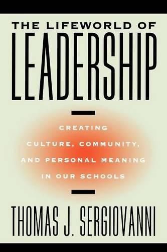 Cover image for The Lifeworld of Leadership: Creating Culture, Community, and Personal Meaning in Our Schools