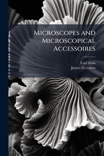 Cover image for Microscopes and Microscopical Accessoires