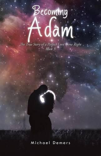 Cover image for Becoming Adam: The True Story of a Perfect Love Gone Right Book 3