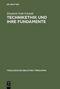 Cover image for Technikethik und ihre Fundamente: Dargestellt in Auseinandersetzung mit den technikethischen Ansatzen von Gunter Ropohl und Walter Christoph Zimmerli