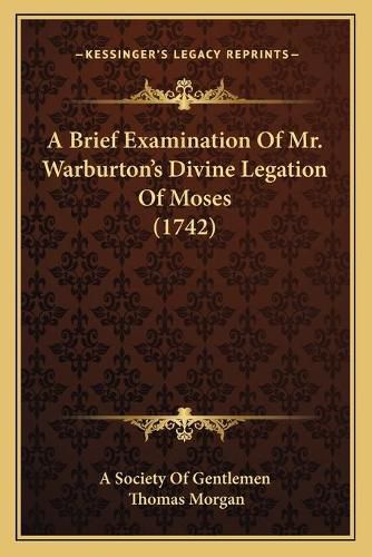 Cover image for A Brief Examination of Mr. Warburton's Divine Legation of Moses (1742)