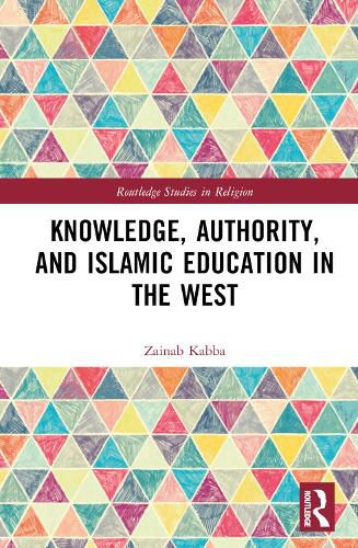 Cover image for Knowledge, Authority, and Islamic Education in the West