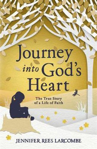 Cover image for Journey into God's Heart: The True Story of a Life of Faith