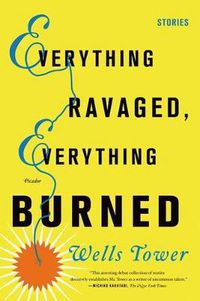 Cover image for Everything Ravaged, Everything Burned: Stories