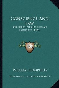 Cover image for Conscience and Law: Or Principles of Human Conduct (1896)