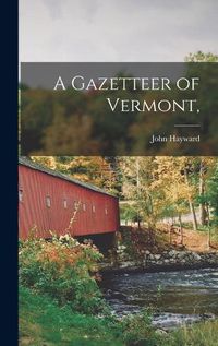 Cover image for A Gazetteer of Vermont,