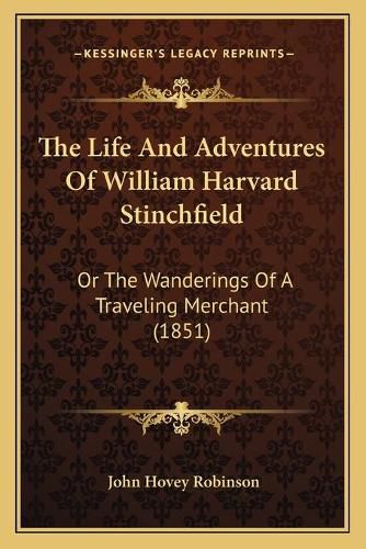 The Life and Adventures of William Harvard Stinchfield: Or the Wanderings of a Traveling Merchant (1851)