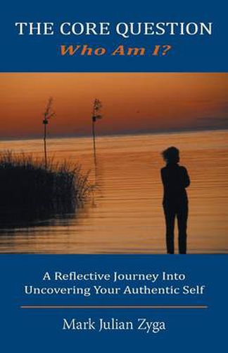 Cover image for The Core Question: Who Am I? A Reflective Journey Into Uncovering Your Authentic Self