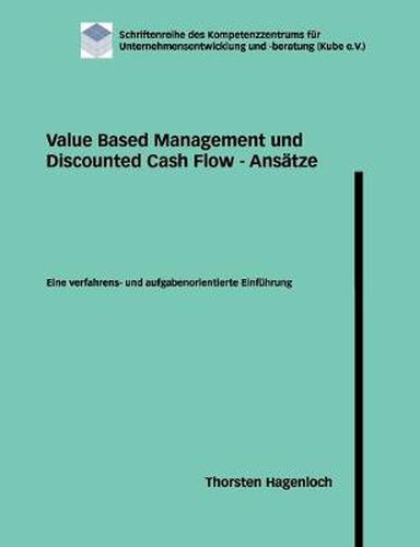 Cover image for Value Based Management und Discounted Cash Flow - Ansatze: Eine verfahrens- und aufgabenorientierte Einfuhrung