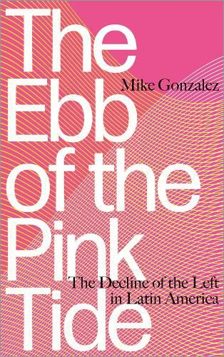 Cover image for The Ebb of the Pink Tide: The Decline of the Left in Latin America