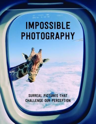 Impossible Photography: Surreal Pictures That Challenge Our Perception