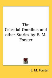 Cover image for The Celestial Omnibus and Other Stories by E. M. Forster