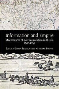 Cover image for Information and Empire: Mechanisms of Communication in Russia, 1600-1854