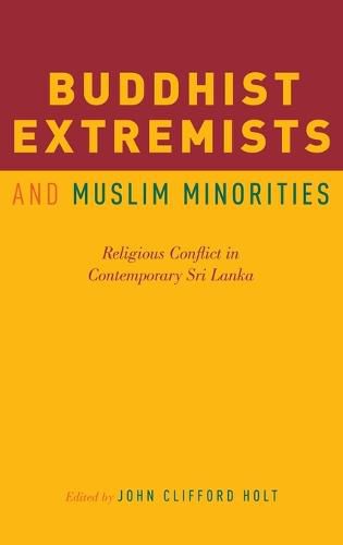 Buddhist Extremists and Muslim Minorities: Religious Conflict in Contemporary Sri Lanka