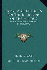 Cover image for Essays and Lectures on the Religions of the Hindus: Miscellaneous Essays and Lectures V2