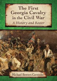 Cover image for The First Georgia Cavalry in the Civil War: A History and Roster
