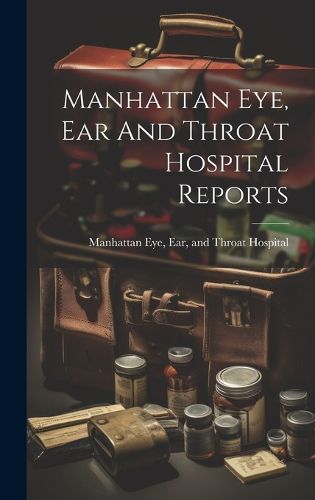 Cover image for Manhattan Eye, Ear And Throat Hospital Reports