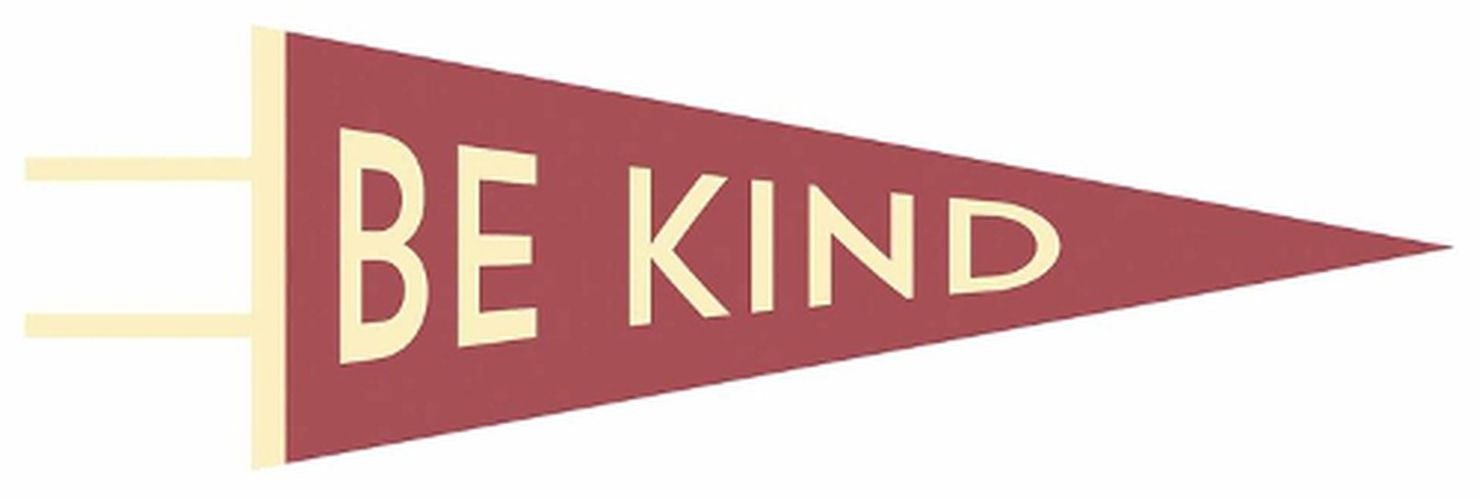 Be Kind Pennant: (screen printed)