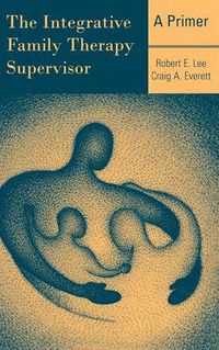 Cover image for The Integrative Family Therapy Supervisor: A Primer
