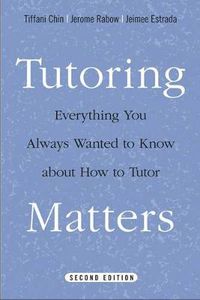 Cover image for Tutoring Matters: Everything You Always Wanted to Know about How to Tutor