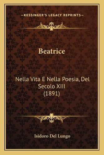 Beatrice: Nella Vita E Nella Poesia, del Secolo XIII (1891)