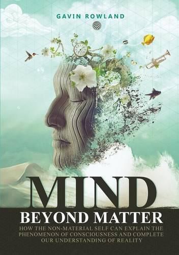 Cover image for Mind Beyond Matter: How the non-material self can explain the phenomenon of consciousness and complete our understanding of reality.