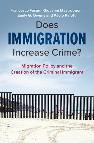 Cover image for Does Immigration Increase Crime?: Migration Policy and the Creation of the Criminal Immigrant
