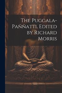 Cover image for The Puggala-pannatti. Edited by Richard Morris