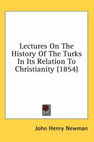 Cover image for Lectures on the History of the Turks in Its Relation to Christianity (1854)