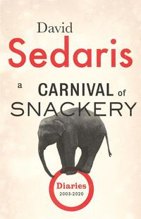 Cover image for A Carnival of Snackery: Diaries, 2003-2020
