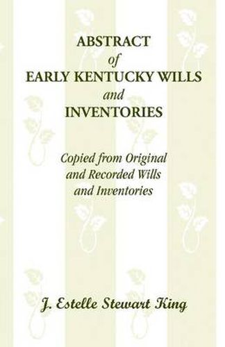 Cover image for Abstract of Early Kentucky Wills and Inventories, Copied from Original and Recorded Wills and Inventories