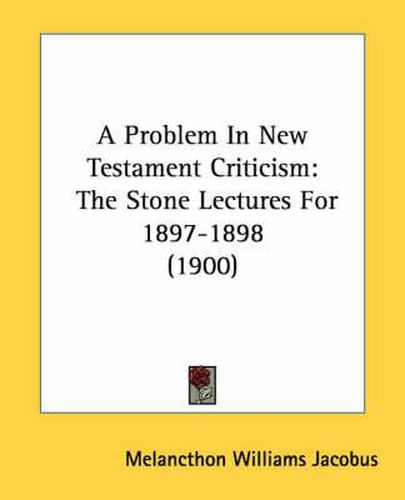 Cover image for A Problem in New Testament Criticism: The Stone Lectures for 1897-1898 (1900)