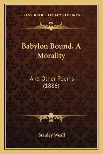 Cover image for Babylon Bound, a Morality: And Other Poems (1886)