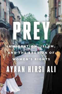 Cover image for Prey: Immigration, Islam, and the Erosion of Women's Rights