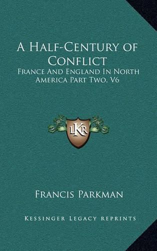 Cover image for A Half-Century of Conflict: France and England in North America Part Two, V6