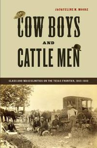 Cover image for Cow Boys and Cattle Men: Class and Masculinities on the Texas Frontier, 1865-1900