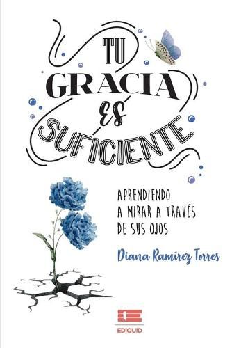 Cover image for Tu gracia es suficiente: Aprendiendo a mirar a traves de sus ojos