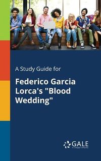 Cover image for A Study Guide for Federico Garcia Lorca's Blood Wedding