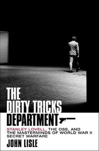 Cover image for The Dirty Tricks Department: Stanley Lovell, the Oss, and the Masterminds of World War II Secret Warfare