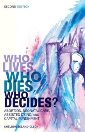 Cover image for Who Lives, Who Dies, Who Decides?: Abortion, Neonatal Care, Assisted Dying, and Capital Punishment