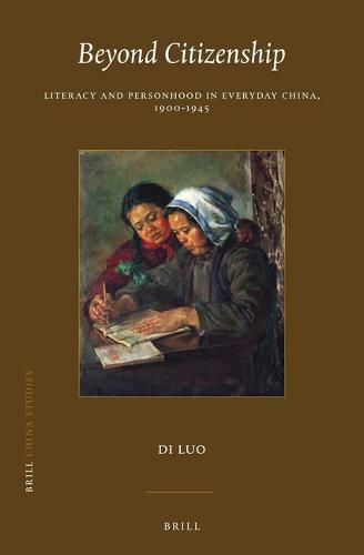 Cover image for Beyond Citizenship: Literacy and Personhood in Everyday China, 1900-1945