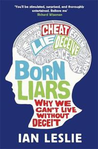 Cover image for Born Liars: Why We Can't Live Without Deceit