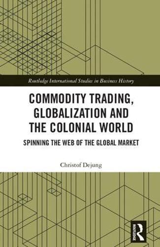 Cover image for Commodity Trading, Globalization and the Colonial World: Spinning the Web of the Global Market