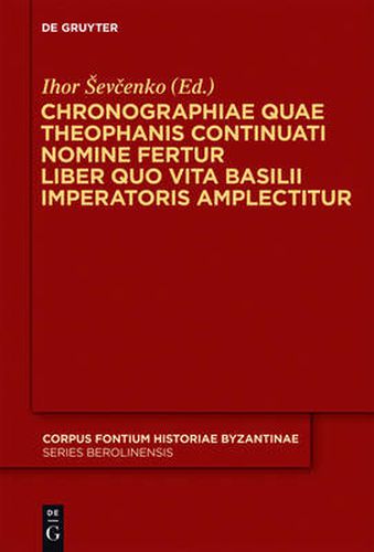 Cover image for Chronographiae quae Theophanis Continuati nomine fertur Liber quo Vita Basilii Imperatoris amplectitur: Recensuit Anglice vertit indicibus instruxit Ihor Sevcenko