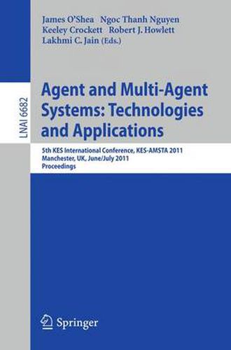 Agent and Multi-Agent Systems: Technologies and Applications: 5th KES International Conference, KES-AMSTA 2011, Manchester, UK, June 29 -- July 1, 2011, Proceedings