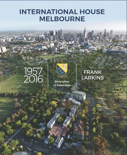 Cover image for International House Melbourne 1957-2016: Sixty years of fraternitas