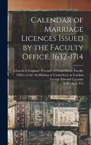 Calendar of Marriage Licences Issued by the Faculty Office, 1632-1714